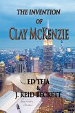 The Invention of Clay McKenzie (eBook, ePUB) The Invention of Clay McKenzie (eBook, ePUB)