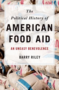 The Political History of American Food Aid (eBook, PDF) - Riley, Barry