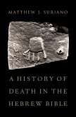 A History of Death in the Hebrew Bible (eBook, PDF) A History of Death in the Hebrew Bible (eBook, PDF)