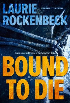 Bound to Die (Grunge City Mysteries, #1) (eBook, ePUB) - Rockenbeck, Laurie