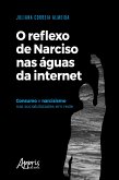 O Reflexo de Narciso nas Águas da Internet: Consumo e Narcisismo nas Sociabilidades em Rede (eBook, ePUB)