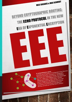 Beyond Cryptographic Routing: The Echo Protocol in the new Era of Exponential Encryption (EEE) (eBook, ePUB)