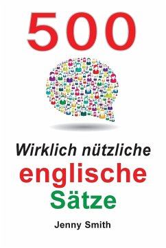 500 Wirklich nützliche englische Sätze - Smith, Jenny