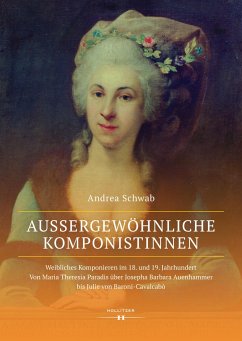 Außergewöhnliche Komponistinnen. Weibliches Komponieren im 18. und 19. Jahrhundert - Schwab, Andrea