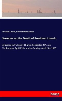 Sermons on the Death of President Lincoln - Lincoln, Abraham;Claxton, Robert Bethell