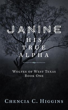 Janine: His True Alpha (Wolves Of West Texas, #1) (eBook, ePUB) - Higgins, Chencia C.