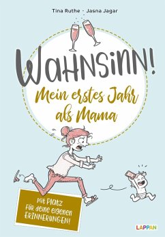 Wahnsinn! Mein erstes Jahr als Mama - Ruthe, Tina;Jagar, Jasna