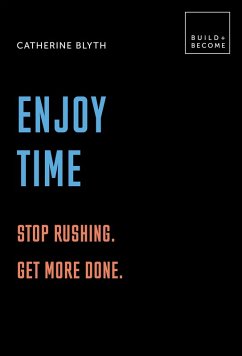 Enjoy Time: Stop rushing. Get more done. (eBook, ePUB) - Blyth, Catherine