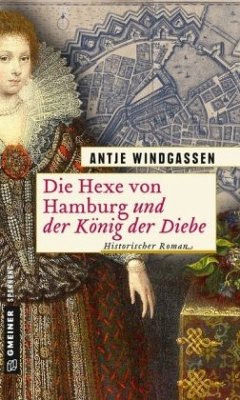 Die Hexe von Hamburg und der König der Diebe / Die Hexe von Hamburg Bd.2 - Windgassen, Antje