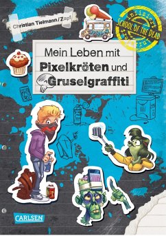 Mein Leben mit Pixelkröten und Gruselgraffiti / School of the dead Bd.5 - Tielmann, Christian