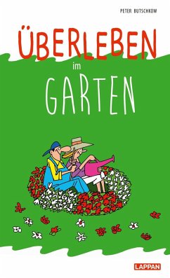 Überleben im Garten: Humorvolle Geschichten und Cartoons rund um den Garten - Butschkow, Peter