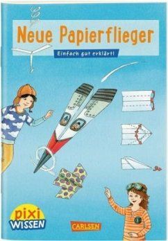 Neue Papierflieger / Pixi Wissen Bd.101 - Bischoff, Karin