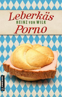 Leberkäs-Porno / Ex-Bulle Max Auer Bd.1 - Wilk, Heinz von