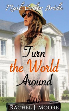 Turn the World Around - Clean Mail Order Bride Romance (eBook, ePUB) - Moore, Rachel J.