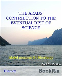 Cover THE ARABS' CONTRIBUTION TO THE EVENTUAL RISE OF SCIENCE (eBook, ePUB)