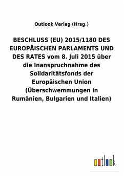 BESCHLUSS (EU) 2015/1180 DES EUROPÄISCHEN PARLAMENTS UND DES RATES vom 8. Juli 2015 über die Inanspruchnahme des Solidaritätsfonds der Europäischen Union (Überschwemmungen in Rumänien, Bulgarien und Italien)