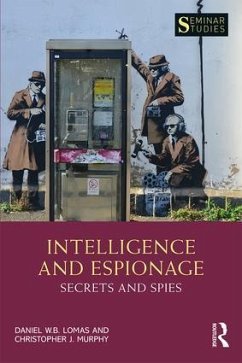 Intelligence and Espionage: Secrets and Spies - Lomas, Daniel; Murphy, Christopher John (University of Salford, UK)