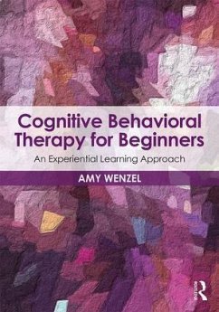 Cognitive Behavioral Therapy for Beginners - Wenzel, Amy (Wenzel Consulting, Pennsylvania, USA)