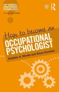 How to Become an Occupational Psychologist - Woods, Stephen; Kandola, Binna