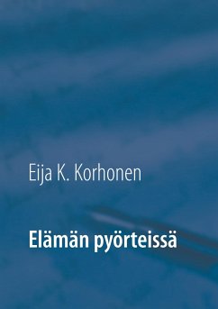 Elämän pyörteissä - Korhonen, Eija K.