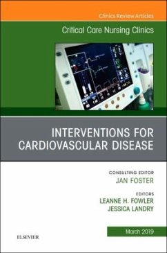 Interventions for Cardiovascular Disease, An Issue of Critical Care Nursing Clinics of North America - Fowler, Leanne H;Landry, Jessica