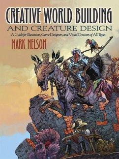 Creative World Building and Creature Design: a Guide for Illustrators, Game Designers, and Visual Creatives of All Types - Nelson, Mark