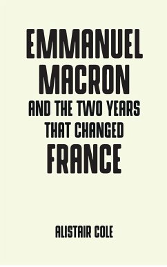 Emmanuel Macron and the two years that changed France - Cole, Alistair