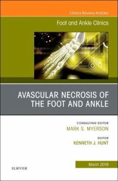 Avascular necrosis of the foot and ankle, An issue of Foot and Ankle Clinics of North America - Hunt, Kenneth J