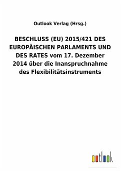 BESCHLUSS (EU) 2015/421 DES EUROPÄISCHEN PARLAMENTS UND DES RATES vom 17. Dezember 2014 über die Inanspruchnahme des Flexibilitätsinstruments - Outlook Verlag