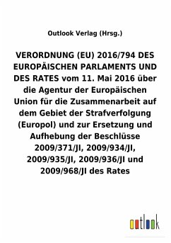 VERORDNUNG (EU) 2016/794 über die Agentur der Europäischen Union für die Zusammenarbeit auf dem Gebiet der Strafverfolgung (Europol) und zur Ersetzung und Aufhebung diverser Beschlüsse - Outlook Verlag