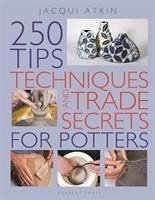 250 Tips, Techniques and Trade Secrets for Potters - Atkin, Jacqui