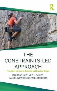 The Constraints-Led Approach - Renshaw, Ian;Davids, Keith;Newcombe, Daniel
