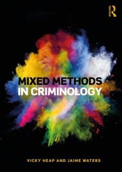 Mixed Methods in Criminology - Heap, Vicky (Sheffield Hallam University, UK); Waters, Jaime (Sheffield Hallam University, UK)