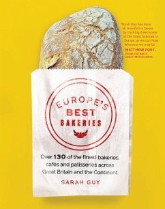 Europe's Best Bakeries: Over 130 of the Finest Bakeries, Cafes and Patisseries Across Great Britain and the Continent - Guy, Sarah