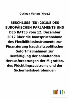 BESCHLUSS (EU) 2018/8 vom 12.Dezember 2017 über die Inanspruchnahme des Flexibilitätsinstruments zur Finanzierung haushaltspolitischer Sofortmaßnahmen zur Bewältigung der anhaltenden Herausforderungen der Migration, des Flüchtlingszustroms und der Sicherheitsbedrohungen