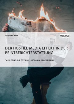 Der Hostile Media Effekt in der Printberichterstattung. "Mein Feind, die Zeitung" - Ultras im Profifußball (eBook, PDF)