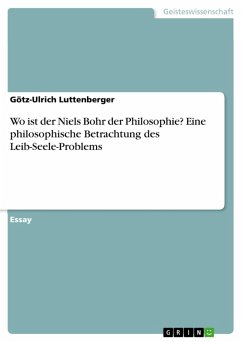 Wo ist der Niels Bohr der Philosophie? Eine philosophische Betrachtung des Leib-Seele-Problems (eBook, PDF)
