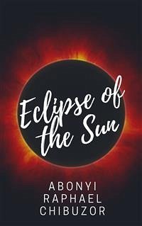 Eclipse of the Sun (eBook, ePUB) - Raphael Chibuzor, Abonyi