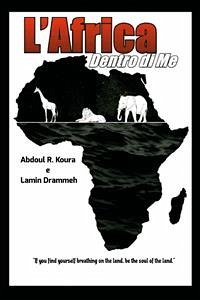 L'Africa Dentro Di Me (eBook, PDF) - R. Koura e Lamin Drammeh, Abdoul