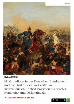 Militärtradition in der Deutschen Bundeswehr und die Struktur der Streitkräfte im internationalen Kontext zwischen historischer Kontinuität und Diskontinuität (eBook, PDF)