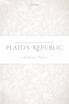 The Teleology of Action in Plato's Republic (eBook, PDF) - Payne, Andrew