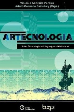 ArTecnologia: Arte, Tecnologia e Linguagens Midiáticas (eBook, ePUB) - Castellary, Arturo Colorado; Pereira, Vinícius Andrade