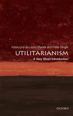 Utilitarianism: A Very Short Introduction (eBook, PDF) - De Lazari-Radek, Katarzyna; Singer, Peter