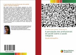 A percepção dos profissionais de saúde sobre a saúde indígena - Neves Ayres Andrade, Fanir;Alves Gil, Pamela