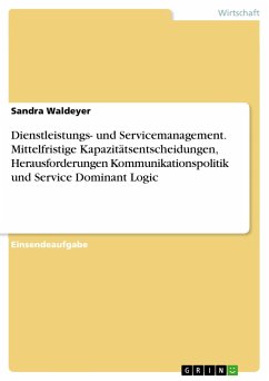 Dienstleistungs- und Servicemanagement. Mittelfristige Kapazitätsentscheidungen, Herausforderungen Kommunikationspolitik und Service Dominant Logic