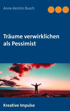 Träume verwirklichen als Pessimist - Busch, Anne-Kerstin