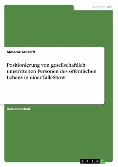 Positionierung von gesellschaftlich umstrittenen Personen des öffentlichen Lebens in einer Talk-Show - Jankrift, Melanie