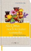 Als Oma noch Kräuter sammelte Als Oma noch Kräuter sammelte