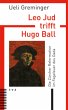 Leo Jud trifft Hugo Ball - Bild 1