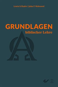 Grundlagen biblischer Lehre - Chafer, Lewis Sperry;Walvoord, John F.